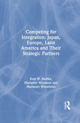 Radtke / Wiesbron / Wiesebron |  Competing for Integration: Japan, Europe, Latin America and Their Strategic Partners | Buch |  Sack Fachmedien