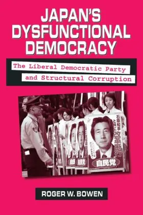 Bowen |  Japan's Dysfunctional Democracy: The Liberal Democratic Party and Structural Corruption | Buch |  Sack Fachmedien