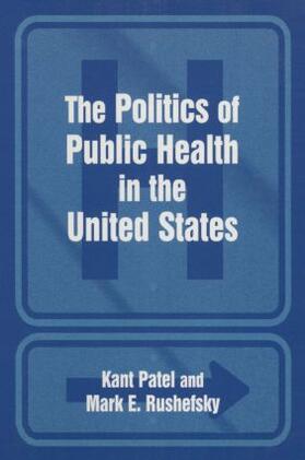 Patel / Rushefsky |  The Politics of Public Health in the United States | Buch |  Sack Fachmedien