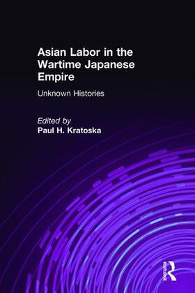 Kratoska |  Asian Labor in the Wartime Japanese Empire: Unknown Histories | Buch |  Sack Fachmedien