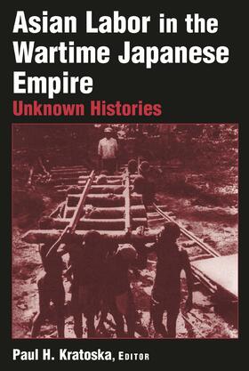 Kratoska |  Asian Labor in the Wartime Japanese Empire: Unknown Histories | Buch |  Sack Fachmedien