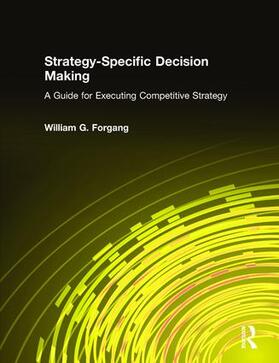 Forgang |  Strategy-specific Decision Making: A Guide for Executing Competitive Strategy | Buch |  Sack Fachmedien