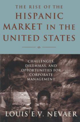 Nevaer |  The Rise of the Hispanic Market in the United States | Buch |  Sack Fachmedien