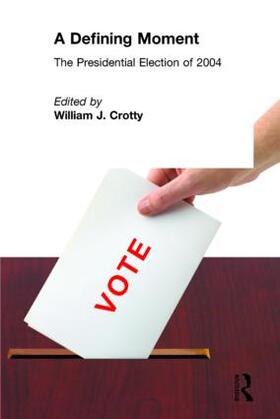 Crotty |  A Defining Moment: The Presidential Election of 2004 | Buch |  Sack Fachmedien