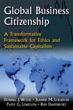 Wood / Logsdon / Lewellyn |  Global Business Citizenship: A Transformative Framework for Ethics and Sustainable Capitalism | Buch |  Sack Fachmedien
