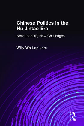 Lam |  Chinese Politics in the Hu Jintao Era: New Leaders, New Challenges | Buch |  Sack Fachmedien