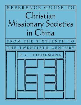 Tiedemann |  Reference Guide to Christian Missionary Societies in China: From the Sixteenth to the Twentieth Century | Buch |  Sack Fachmedien