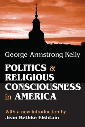 Kelly |  Politics and Religious Consciousness in America | Buch |  Sack Fachmedien