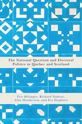 Bélanger / Belanger / Nadeau |  The National Question and Electoral Politics in Quebec and Scotland | eBook | Sack Fachmedien