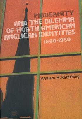 Katerberg |  Modernity and the Dilemma of North American Anglican Identities, 1880-1950 | eBook | Sack Fachmedien