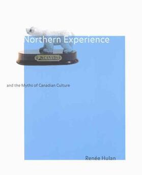 Hulan |  Northern Experience and the Myths of Canadian Culture | eBook | Sack Fachmedien