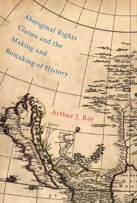 Ray | Aboriginal Rights Claims and the Making and Remaking of History | E-Book | sack.de