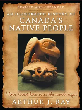 Ray |  Illustrated History of Canada's Native People, Fourth Edition | eBook | Sack Fachmedien