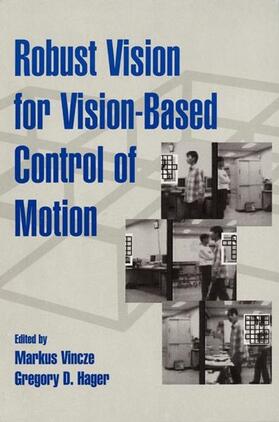 Vincze / Hager |  Robust Vision for Vision-Based Control of Motion | Buch |  Sack Fachmedien