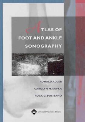 Adler / Sofka / Positano | Atlas of Foot and Ankle Sonography | Buch | 978-0-7817-4769-1 | sack.de