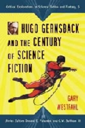 Westfahl / Palumbo / Sullivan |  Hugo Gernsback and the Century of Science Fiction | Buch |  Sack Fachmedien