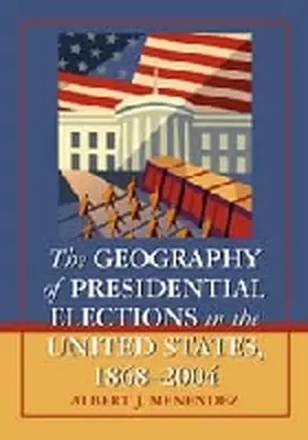 Menendez |  The Geography of Presidential Elections in the United States, 1868-2004 | Buch |  Sack Fachmedien