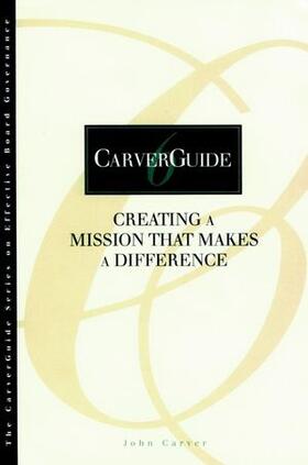 Carver |  CarverGuide, 6, Creating a Mission That Makes a Difference | Buch |  Sack Fachmedien