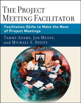 Adams / Means / Spivey |  The Project Meeting Facilitator | Buch |  Sack Fachmedien