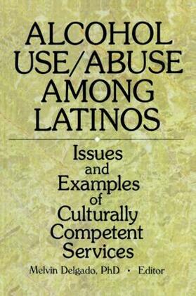 Delgado |  Alcohol Use/Abuse Among Latinos | Buch |  Sack Fachmedien