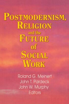 Meinert / Pardeck / Murphy |  Postmodernism, Religion, and the Future of Social Work | Buch |  Sack Fachmedien