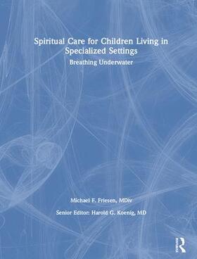 Koenig / Friesen |  Spiritual Care for Children Living in Specialized Settings | Buch |  Sack Fachmedien
