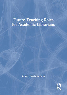 Bahr |  Future Teaching Roles for Academic Librarians | Buch |  Sack Fachmedien