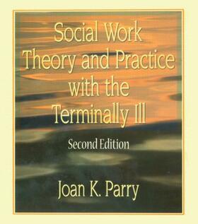 Parry |  Social Work Theory and Practice with the Terminally Ill | Buch |  Sack Fachmedien