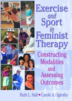 Hall / Oglesby |  Exercise and Sport in Feminist Therapy | Buch |  Sack Fachmedien