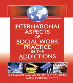 Straussner / Harrison |  International Aspects of Social Work Practice in the Addictions | Buch |  Sack Fachmedien