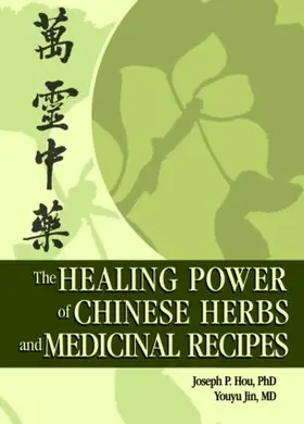 Hou / Jin |  The Healing Power of Chinese Herbs and Medicinal Recipes | Buch |  Sack Fachmedien