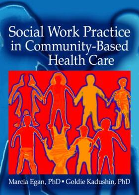 Egan / Kadushin |  Social Work Practice in Community-Based Health Care | Buch |  Sack Fachmedien