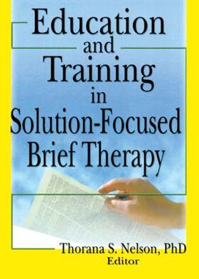 Nelson |  Education and Training in Solution-Focused Brief Therapy | Buch |  Sack Fachmedien