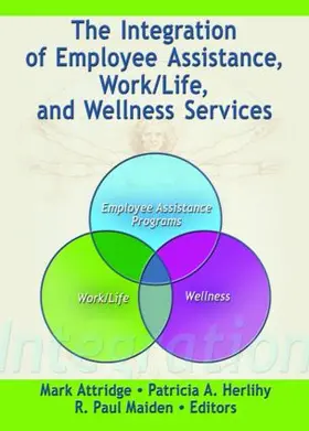 Attridge / Herlihy / Maiden |  The Integration of Employee Assistance, Work/Life, and Wellness Services | Buch |  Sack Fachmedien