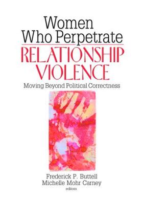 Buttell / Carney |  Women Who Perpetrate Relationship Violence | Buch |  Sack Fachmedien