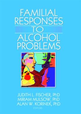 Fischer / Mulsow / Korinek |  Familial Responses to Alcohol Problems | Buch |  Sack Fachmedien