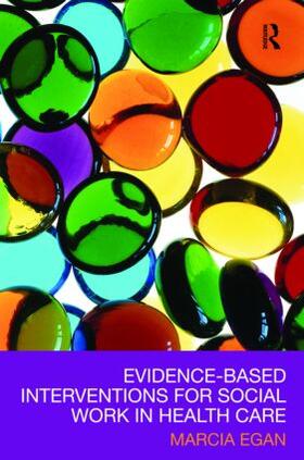 Egan |  Evidence-based Interventions for Social Work in Health Care | Buch |  Sack Fachmedien