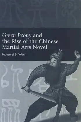 Wan |  Green Peony and the Rise of the Chinese Martial Arts Novel | eBook | Sack Fachmedien