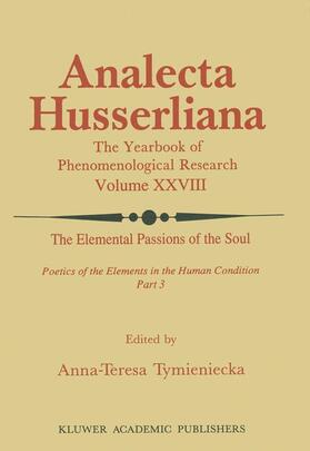 Tymieniecka |  The Elemental Passions of the Soul Poetics of the Elements in the Human Condition: Part 3 | Buch |  Sack Fachmedien
