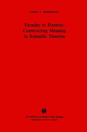 Nersessian |  Faraday to Einstein: Constructing Meaning in Scientific Theories | Buch |  Sack Fachmedien