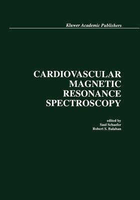 Balaban / Schaefer |  Cardiovascular Magnetic Resonance Spectroscopy | Buch |  Sack Fachmedien