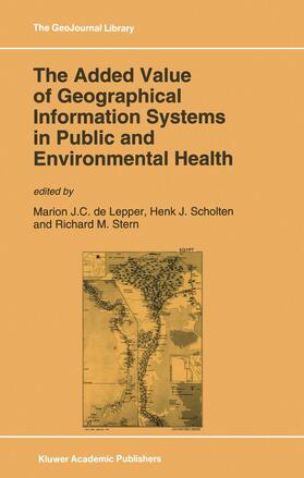 de Lepper / Scholten / Stern |  The Added Value of Geographical Information Systems in Public and Environmental Health | Buch |  Sack Fachmedien