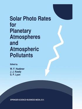 Huebner / Lyon / Keady |  Solar Photo Rates for Planetary Atmospheres and Atmospheric Pollutants | Buch |  Sack Fachmedien