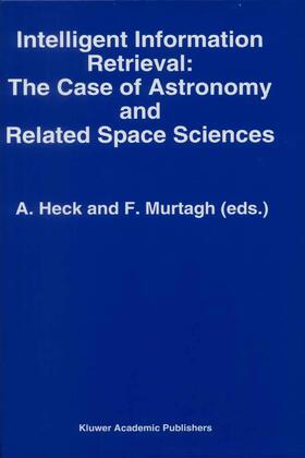 Heck / Murtagh |  Intelligent Information Retrieval: The Case of Astronomy and Related Space Sciences | Buch |  Sack Fachmedien