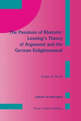 Moore |  The Passions of Rhetoric: Lessing¿s Theory of Argument and the German Enlightenment | Buch |  Sack Fachmedien