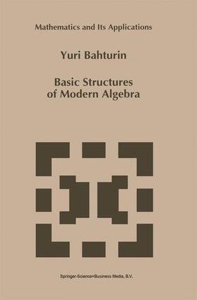 Bahturin |  Basic Structures of Modern Algebra | Buch |  Sack Fachmedien