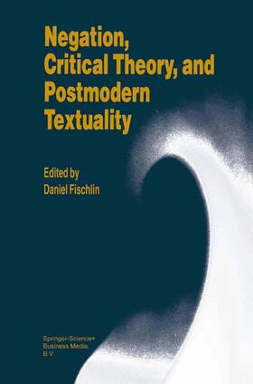 Fischlin |  Negation, Critical Theory, and Postmodern Textuality | Buch |  Sack Fachmedien