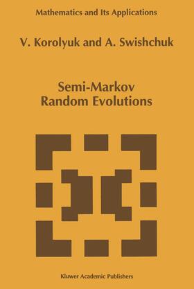 Swishchuk / Korolyuk |  Semi-Markov Random Evolutions | Buch |  Sack Fachmedien