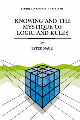 Naur |  Knowing and the Mystique of Logic and Rules | Buch |  Sack Fachmedien