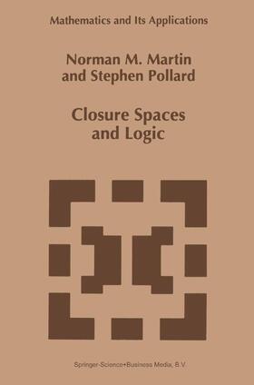 Pollard / Martin |  Closure Spaces and Logic | Buch |  Sack Fachmedien